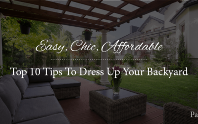 Easy, Chic, Affordable: Top 10 Tips To Dress Up Your Backyard – Part 1